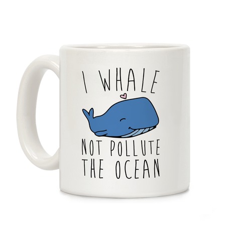 I Whale Not Pollute The Ocean Coffee Mug