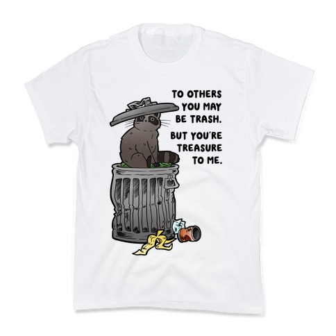 To Others You May Be Trash But You're Treasure To Me Kids T-Shirt