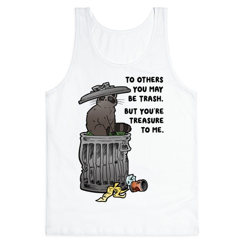To Others You May Be Trash But You're Treasure To Me Tank Top