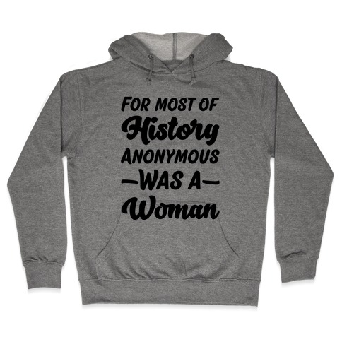 For Most of History Anonymous Was A Woman Hooded Sweatshirt