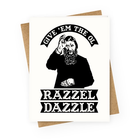 Give 'Em the Ol Razzle Dazzle Rasputin Greeting Card