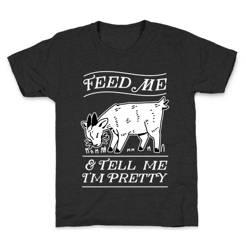Feed Me & Tell Me I'm Pretty Goat Kids T-Shirt