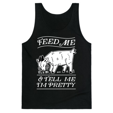 Feed Me & Tell Me I'm Pretty Goat Tank Top