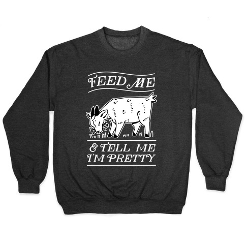 Feed Me & Tell Me I'm Pretty Goat Pullover