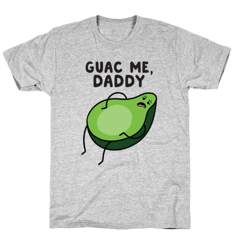 Guac Me, Daddy T-Shirt