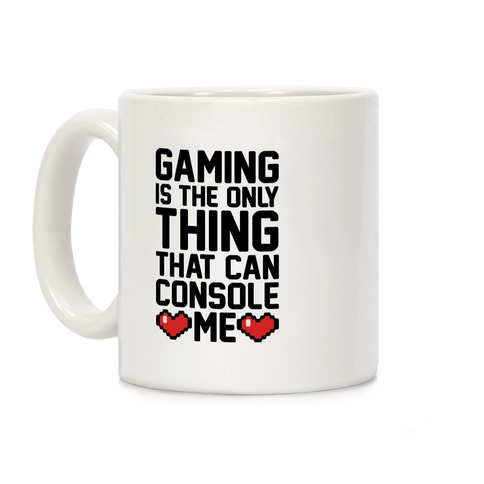 Gaming is The Only Thing That Can Console Me Coffee Mug