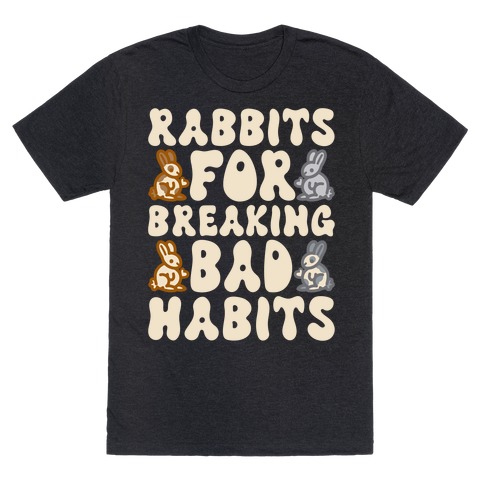 Rabbits For Breaking Bad Habits T-Shirt