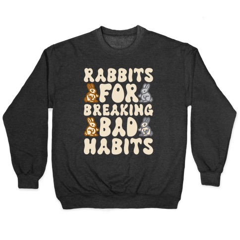 Rabbits For Breaking Bad Habits Pullover