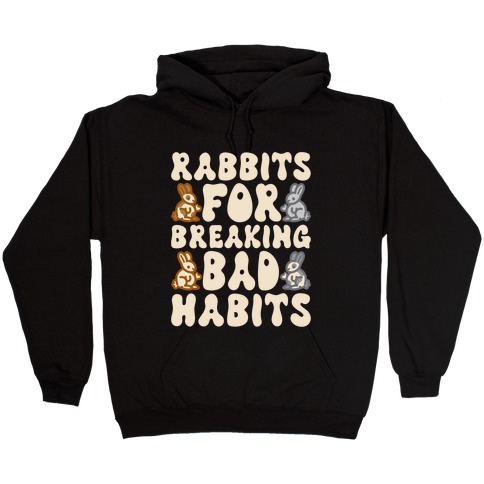 Rabbits For Breaking Bad Habits Hooded Sweatshirt