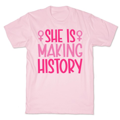 She Is Making History T-Shirt