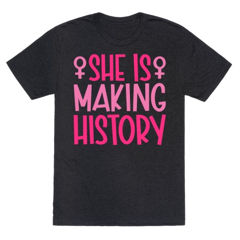 She Is Making History T-Shirt