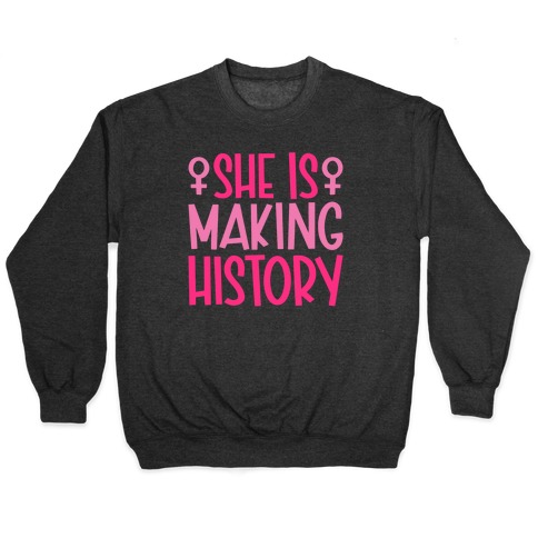 She Is Making History Pullover