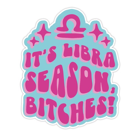 It s Libra Season Bitches Die Cut Sticker LookHUMAN