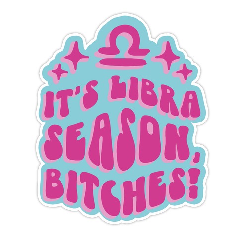It's Libra Season, Bitches! Die Cut Sticker