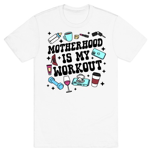 Motherhood is My Workout T-Shirt