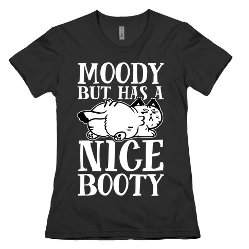 Moody But Has A Nice Booty Womens T-Shirt