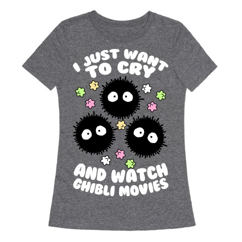 I Just Want To Cry And Watch Ghibli Movies Womens T-Shirt