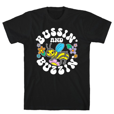 Bussin' And Buzzin' T-Shirt