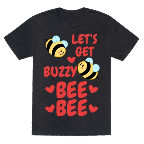 Let's Get Buzzy Bee Bee T-Shirt