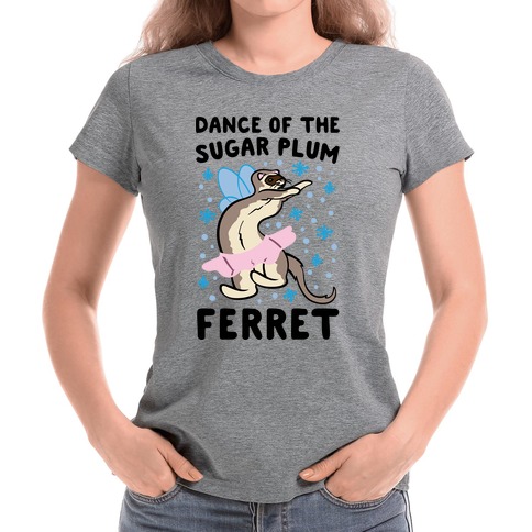 Dance of The Sugar Plum Ferret Parody T-Shirts | LookHUMAN