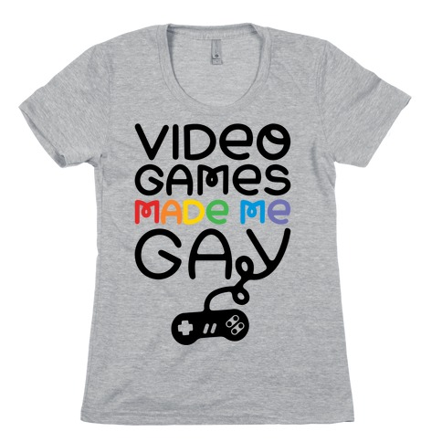 Video Games Made Me Gay Womens T-Shirt