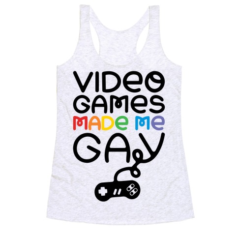 Video Games Made Me Gay Racerback Tank Top