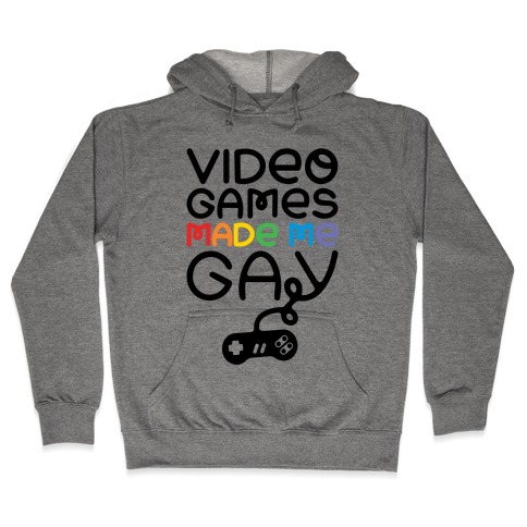 Video Games Made Me Gay Hooded Sweatshirt