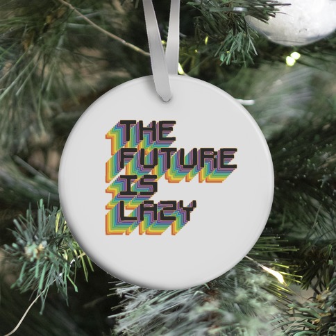 The Future is Lazy Ornament