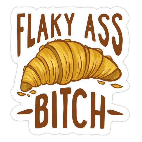 Flaky Ass Bitch Die Cut Sticker