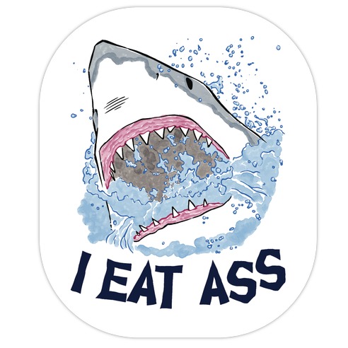 I Eat Ass Shark Die Cut Sticker