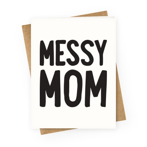 Messy Mom Greeting Card