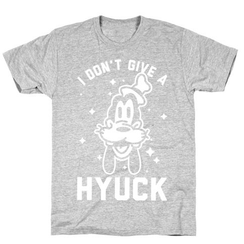I Don't Give a Hyuck T-Shirt
