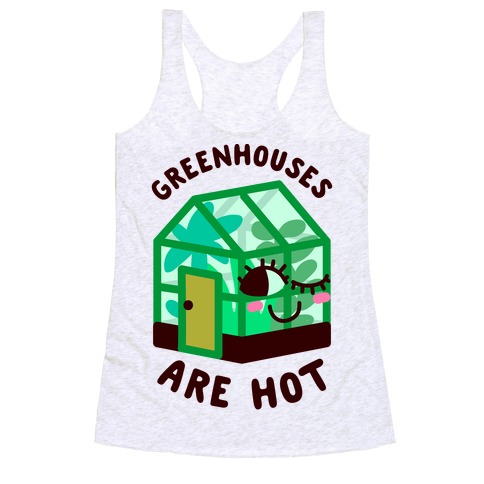 Greenhouses Are Hot  Racerback Tank Top