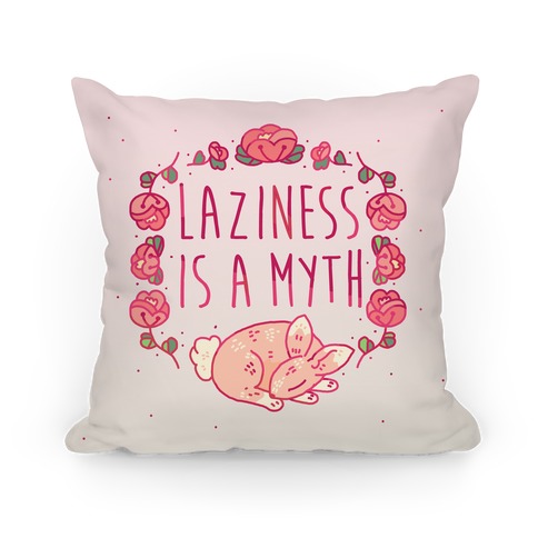 Laziness Is a Myth Pillow