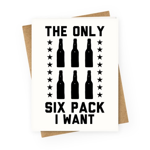 The Only Six Pack I Want Beer Greeting Card