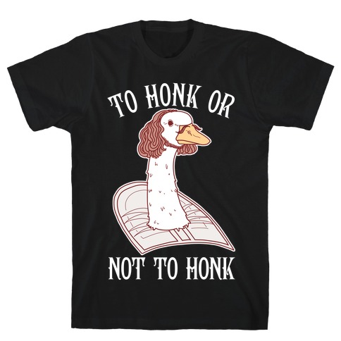 To Honk Or Not To Honk T-Shirt