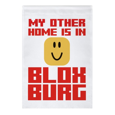 My Other Home Is In Bloxburg Garden Flag
