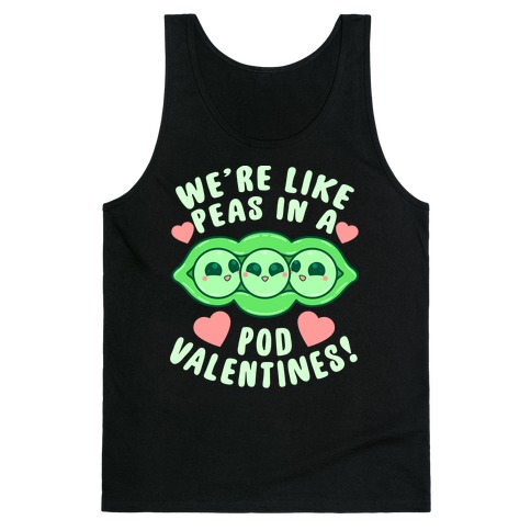 We're Like Peas In A Pod Valentines! Tank Top