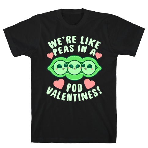 We're Like Peas In A Pod Valentines! T-Shirt
