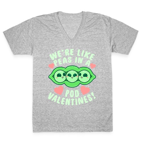 We're Like Peas In A Pod Valentines! V-Neck Tee Shirt
