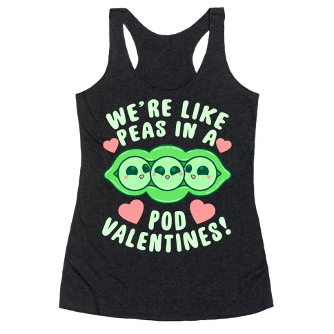We're Like Peas In A Pod Valentines! Racerback Tank Top