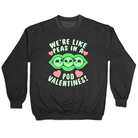 We're Like Peas In A Pod Valentines! Pullover