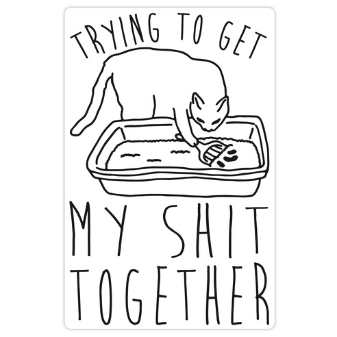 Trying To Get My Shit Together Die Cut Sticker