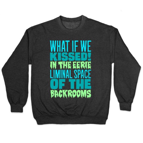 What If We Kissed In The Backrooms Pullover