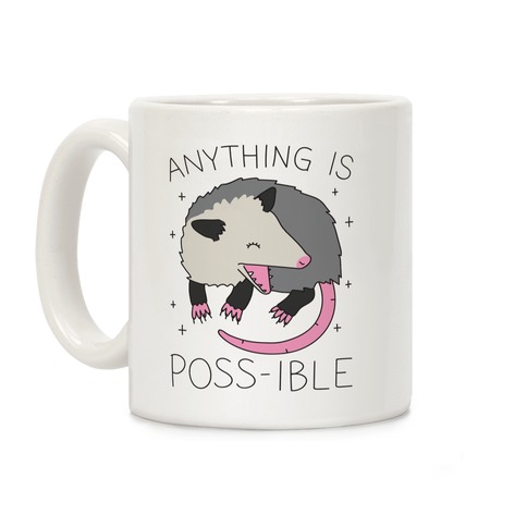 Anything Is Poss-ible Opossum Coffee Mug