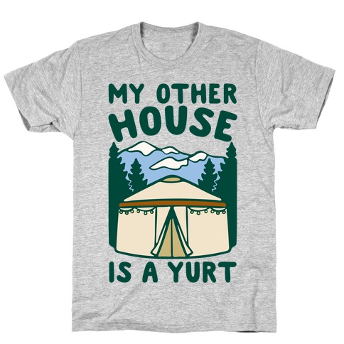 My Other House Is A Yurt T-Shirt