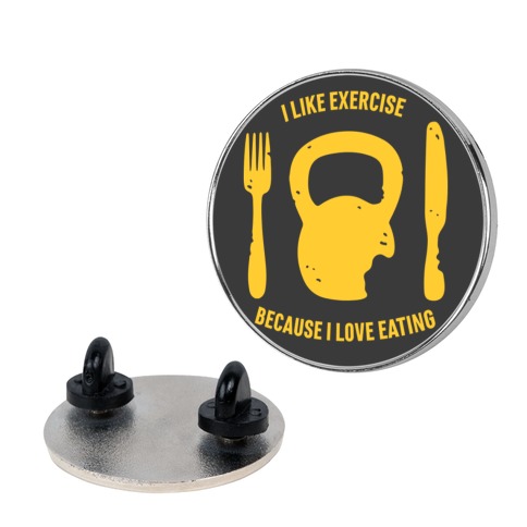 I Like Exercise Because I Love Eating Pin