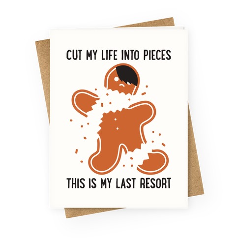 Cut My Life Into Pieces Gingerbread Greeting Card