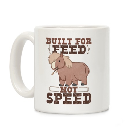 Built For Feed Not Speed Coffee Mug