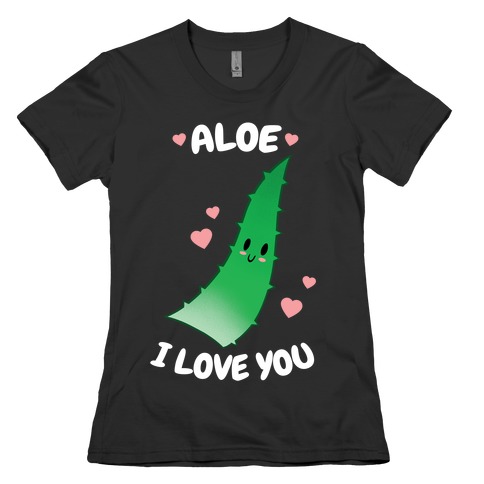 Aloe, I Love You Womens T-Shirt